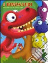 I dinosauri. Ediz. multilingue libro