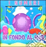 I numeri. In fondo al mar. Avventure in 3D. Ediz. illustrata libro