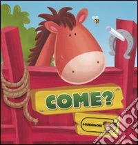 Come? Ediz. illustrata