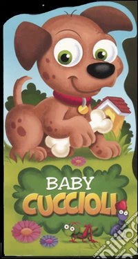 Baby cuccioli. Ediz. illustrata