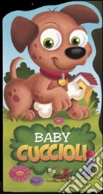 Baby cuccioli. Ediz. illustrata