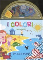 I colori. Evviva il mare! I miei magneti. Ediz. illustrata libro