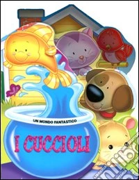 I cuccioli. Ediz. illustrata