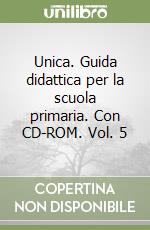 Unica. Guida didattica per la scuola primaria. Con CD-ROM. Vol. 5 libro