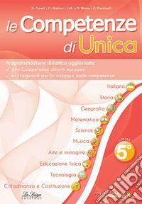 Le competenze di Unica. Programmazione didattica. Nuova ediz.. Vol. 5 libro