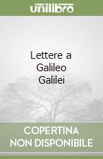 Lettere a Galileo Galilei