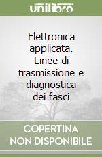 Elettronica applicata. Linee di trasmissione e diagnostica dei fasci libro