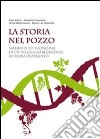 La storia nel pozzo. Ambiente ed economia di un villaggio bizantino in terra d'Otranto. Catalogo della mostra (Supersano 2007). Ediz. illustrata libro