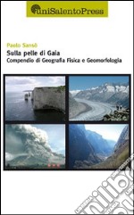 Sulla pelle di Gaia. Compendio di geografia fisica e geomorfologia