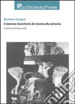 Il sistema risarcitorio del danno alla persona. Lezioni di diritto civile libro