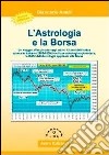 L'astrologia e la borsa. Un viaggio affascinante negli ultimi 15 anni dell'indice azionario italiano (1995-2009) in chiave astrologico-planetaria libro