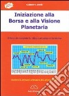 Iniziazione alla borsa e alla visione planetaria. Il libro che completa la trilogia astrologico-borsistica libro