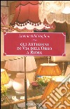 Gli artigiani di via dell'Orso a Roma libro di Oddi Baglioni Lavinia