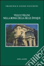 Ville e villini nella Roma della belle époque. Ediz. illustrata libro