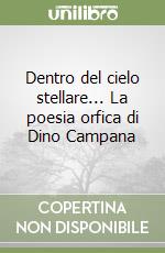 Dentro del cielo stellare... La poesia orfica di Dino Campana libro