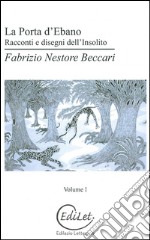 La porta d'ebano. Racconti e disegni dell'insolito