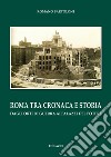 Roma tra cronaca e storia. Dagli orti di guerra ai palazzi del potere libro