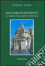 Santa Maria in Montesanto. La Chiesa degli artisti a Roma. Ediz. illustrata libro