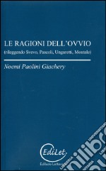 Le ragioni dell'ovvio. Rileggendo Svevo, Pascoli, Ungaretti, Montale libro