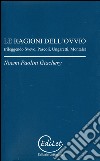 Le ragioni dell'ovvio. Rileggendo Svevo, Pascoli, Ungaretti, Montale libro di Paolini Giachery Noemi