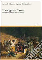 Il sangue e il sole. Partigiani del Mezzogiorno 1943-1945