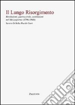 Il lungo Risorgimento. Rivoluzioni, guerra civile, costituzioni nel Mezzogiorno (1796-1948) libro