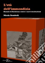 L'età dell'immondizia. Manuale di resistenza contro i nuovi totalitarismi