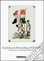 L'esercito francese dell'Ancien Regime XVII-XVIII sec.-The french army of ancien regime XVII-XVIII cent. Ediz. bilingue libro