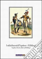 I soldati francesi di Napoleone H. Bellangé-Napoleon's french soldiers by H. Bellangé. Con quindici stampe. Ediz. bilingue libro