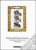 Sui tornei, sulle giostre e le armature-On the tournaments, housts and armours. Ediz. bilingue libro