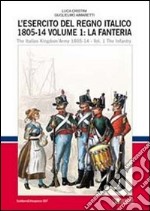 L'esercito del regno italico (1805-1814). Ediz. bilingue. Vol. 1: La fanteria libro