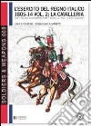 L'esercito del regno italico (1805-1814). Ediz. bilingue. Vol. 2: La cavalleria libro