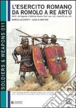 L'esercito romano da Romolo a re Artù. Ediz. italiana e inglese. Vol. 2: Da Augusto a Caracalla (30 a.C.-217 d.C.) libro