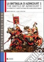 La battaglia di Azincourt. 25 ottobre 1415. Enrico V fa strage della cavalleria di Francia. Vol. 1