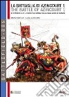 La battaglia di Azincourt. 25 ottobre 1415. Enrico V fa strage della cavalleria di Francia. Vol. 1 libro