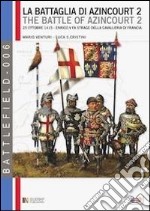 La battaglia di Azincourt. 25 ottobre 1415. Enrico V fa strage della cavalleria di Francia. Vol. 2