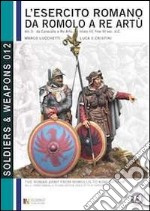 L'esercito romano da Romolo a re Artù. Ediz. italiana e inglese. Vol. 3: Da Caracalla a re Artù, inizio III, fine VI sec. d.C. libro