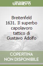 Breitenfeld 1631. Il superbo capolavoro tattico di Gustavo Adolfo libro