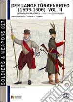 Der lange Türkenkrieg (1593-1606). La lunga guerra turca. Ediz. italiana e inglese