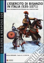 L'esercito di Bisanzio in Italia (535-1071). Dalla riconquista giustinianea alla caduta di Bari libro