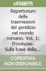 Repertorium delle trasmissioni del gentilizio nel mondo romano. Vol. 1: Provinciae. Sulla base della documentazione epigrafica libro