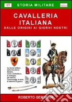 Cavalleria italiana. Dalle origini ai giorni nostri libro