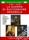 La guerra di successione spagnola (1701-1715) libro di Verdoglia Franco