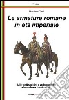 Le armature romane in età imperiale. Dalle fonti storiche e archeologiche alle moderne ricostruzioni libro