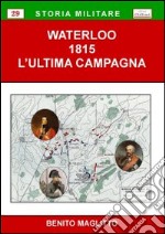 Waterloo 1815. L'ultima campagna