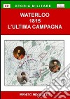 Waterloo 1815. L'ultima campagna libro di Maglitto Benito