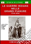 Le guerre indiane nelle grandi pianure 1840-1890. La storia militare, i personaggi, le battaglie, le forze in campo, le mappe libro