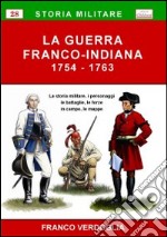 La guerra franco-indiana 1754-1763. La storia militare, i personaggi, le battaglie, le forze in campo, le mappe libro