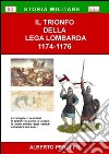 Il trionfo della Lega Lombarda 1174-1176 libro