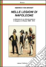 Nelle legioni di Napoleone. Le memorie di un ufficiale polacco in Spagna e in Russia 1808-1813